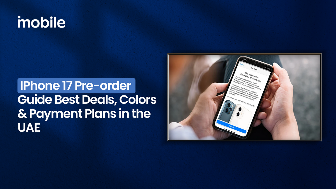iPhone 17 Pre-Order Guide – Best Deals, Colors, and Payment Plans in the UAE