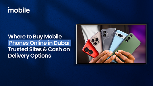 Where to Buy Mobile Phones Online in Dubai – Trusted Sites and Cash-on-Delivery Options