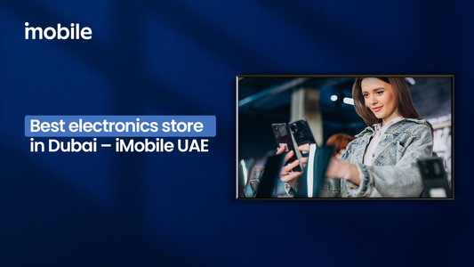 Where to Find the Best Electronics Store in Dubai for Genuine Products