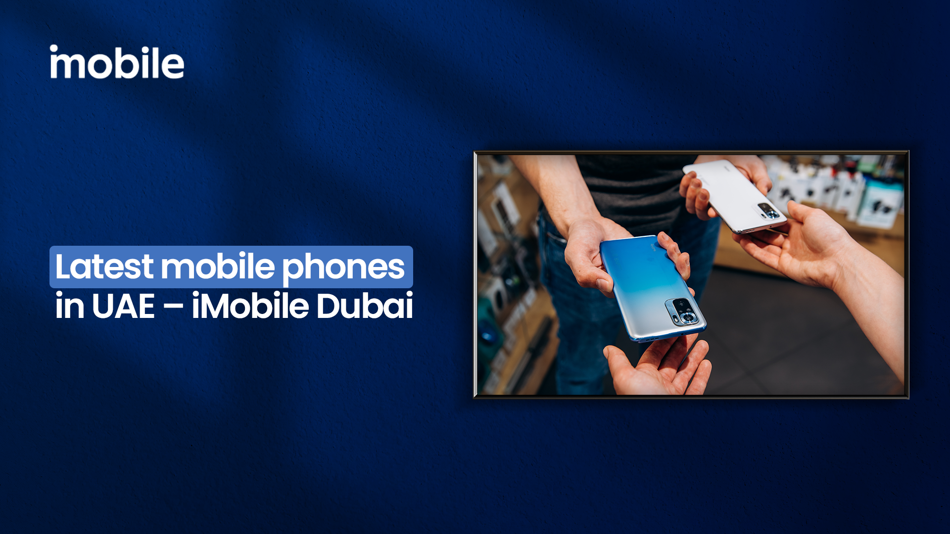 Top Mobile Phones in UAE 2025 – Best Choices | iMobile.ae